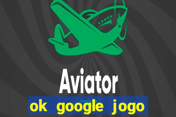 ok google jogo para ganhar dinheiro
